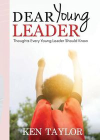 Cover image for Dear Young Leader: Thoughts Every Young Leader Should Know