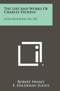 Cover image for The Life and Works of Charles Dickens: Little Blue Book, No. 518