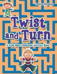 Cover image for Twist and Turn: A Kids Maze Challenge Activity Book