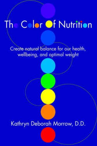 Cover image for The Color Of Nutrition: Create Natural Balance for Our Health, Wellbeing, and Optimal Weight