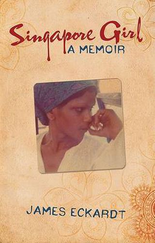 Cover image for Singapore Girl: A True Story of Sex, Drugs and Love on the Wild Side in 1970s Bugis Street
