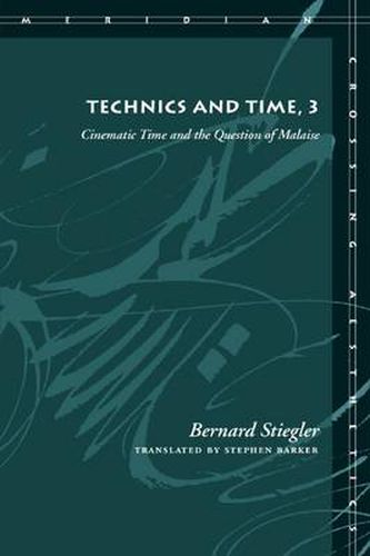 Cover image for Technics and Time, 3: Cinematic Time and the Question of Malaise