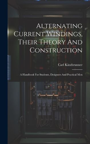 Cover image for Alternating Current Windings, Their Theory And Construction