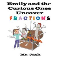 Cover image for Emily and the Curious Ones Uncover Fractions