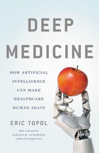 Cover image for Deep Medicine: How Artificial Intelligence Can Make Healthcare Human Again