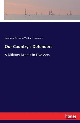 Our Country's Defenders: A Military Drama in Five Acts