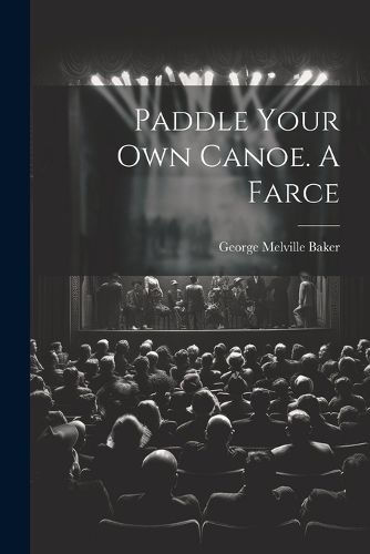 Paddle Your own Canoe. A Farce