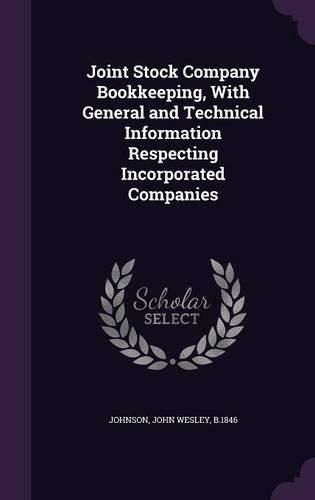 Cover image for Joint Stock Company Bookkeeping, with General and Technical Information Respecting Incorporated Companies