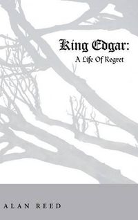 Cover image for King Edgar: A Life Of Regret