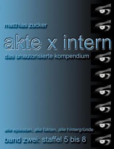 Cover image for Akte X Intern - Das unautorisierte Kompendium, Band Zwei: Staffel 5 bis 8: Alle Episoden, alle Fakten, alle Hintergrunde