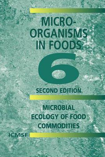 Cover image for Microorganisms in Foods 6: Microbial Ecology of Food Commodities