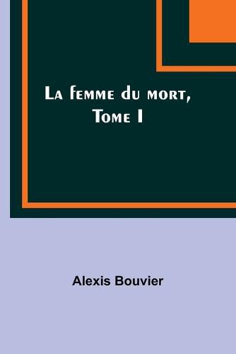 Cover image for La femme du mort, Tome I