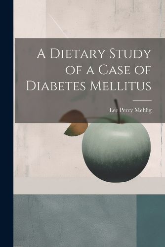 Cover image for A Dietary Study of a Case of Diabetes Mellitus