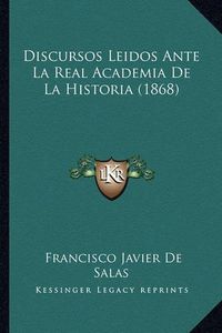 Cover image for Discursos Leidos Ante La Real Academia de La Historia (1868)