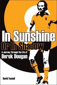 Cover image for In Sunshine or In Shadow: A Journey Through the Life of Derek Dougan