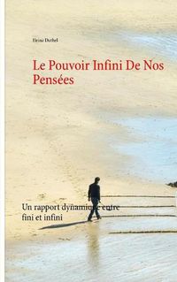 Cover image for Le Pouvoir Infini De Nos Pensees: Un rapport dynamique entre fini et infini