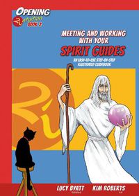 Cover image for Meeting and Working with Your Spirit Gudes: An Easy-to-Use, Step-by-Step, Illustrated Guidebook Opening2intuition Book 2