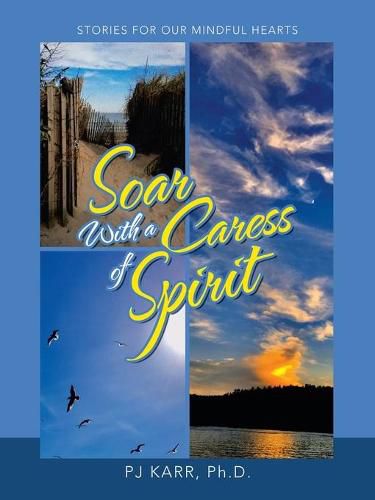 Soar with a Caress of Spirit: Stories For Our Mindful Hearts