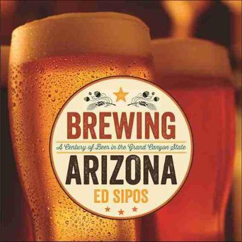 Cover image for Brewing Arizona: A Century of Beer in the Grand Canyon State