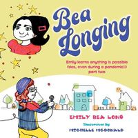 Cover image for Bea Longing: Emily Learns Anything Is Possible (Yes, Even During a Pandemic!!) Part Two