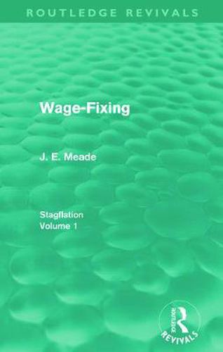 Cover image for Wage-Fixing (Routledge Revivals): Stagflation - Volume 1