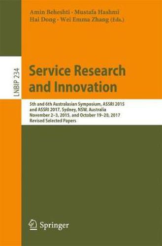 Service Research and Innovation: 5th and 6th Australasian Symposium, ASSRI 2015 and ASSRI 2017, Sydney, NSW, Australia, November 2-3, 2015, and October 19-20, 2017, Revised Selected Papers