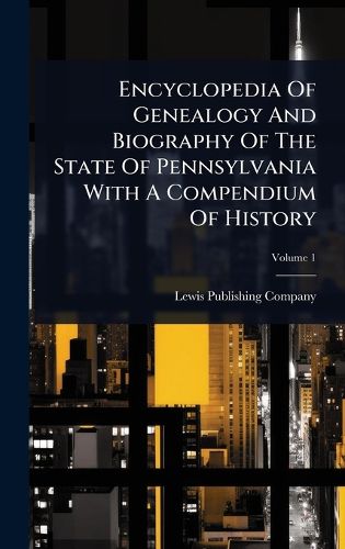 Cover image for Encyclopedia Of Genealogy And Biography Of The State Of Pennsylvania With A Compendium Of History