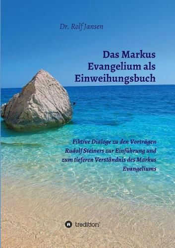 Das Markus Evangelium als Einweihungsbuch