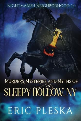Cover image for Murders, Mysteries, and Myths of Sleepy Hollow, NY
