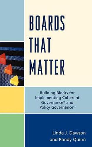 Boards that Matter: Building Blocks for Implementing Coherent Governance' and Policy Governance