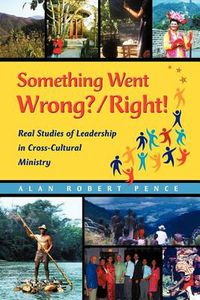 Cover image for Something Went Wrong? / Right!: Real Studies of Leadership in Cross-Cultural Ministry