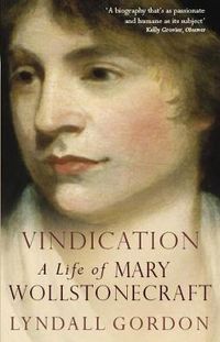 Cover image for Vindication: A Life Of Mary Wollstonecraft