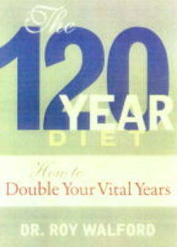 Cover image for Beyond the 120 Year Diet: How to Double Your Vital Years