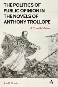 Cover image for The Politics of Public Opinion in the Novels of Anthony Trollope