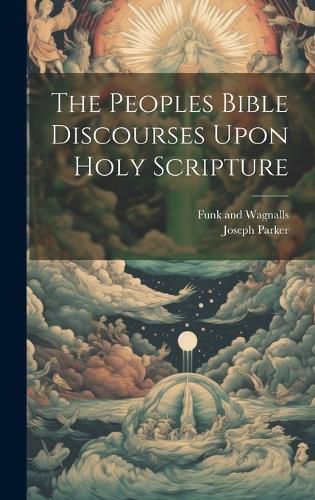 Cover image for The Peoples Bible Discourses Upon Holy Scripture