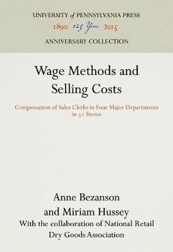 Cover image for Wage Methods and Selling Costs: Compensation of Sales Clerks in Four Major Departments in 31 Stores