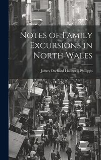 Cover image for Notes of Family Excursions in North Wales