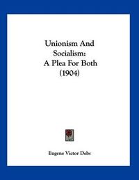 Cover image for Unionism and Socialism: A Plea for Both (1904)