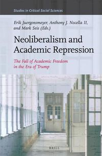 Cover image for Neoliberalism and Academic Repression: The Fall of Academic Freedom in the Era of Trump