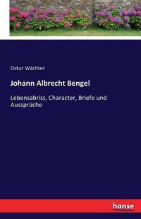 Cover image for Johann Albrecht Bengel: Lebensabriss, Character, Briefe und Ausspruche