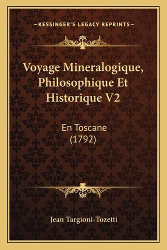 Cover image for Voyage Mineralogique, Philosophique Et Historique V2: En Toscane (1792)