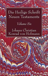 Cover image for Die Heilige Schrift Neuen Testaments, Volume Six: Vierten Theils, Erste Abtheilung. Der Brief Pauli an Die Epheser