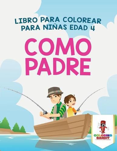 Como Padre: Libro Para Colorear Para Ninas Edad 4