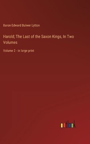 Cover image for Harold; The Last of the Saxon Kings, In Two Volumes