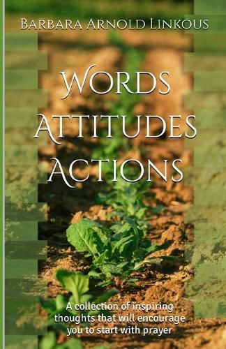 Cover image for Words Attitudes Actions: A collection of inspiring thoughts that will encourage you to start with prayer