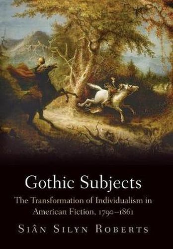 Cover image for Gothic Subjects: The Transformation of Individualism in American Fiction, 179-1861