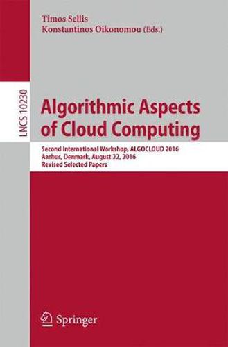 Cover image for Algorithmic Aspects of Cloud Computing: Second International Workshop, ALGOCLOUD 2016, Aarhus, Denmark, August 22, 2016, Revised Selected Papers