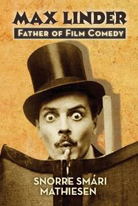 Cover image for Max Linder: Father of Film Comedy