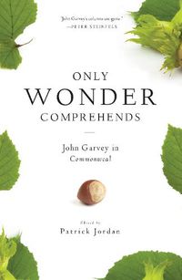 Cover image for Only Wonder Comprehends: John Garvey in Commonweal