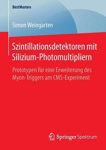 Cover image for Szintillationsdetektoren mit Silizium-Photomultipliern: Prototypen fur eine Erweiterung des Myon-Triggers am CMS-Experiment